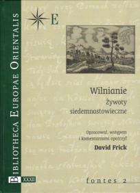 Frick Wilnianie. Żywoty siedemnastowieczne, opracował, wstępem i komentarzem opatrzył David Frick, t. XXXII - fontes 2, Warszawa 2008