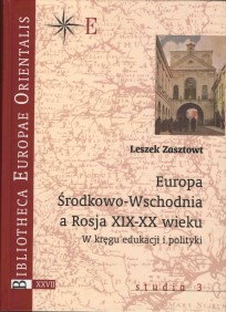 Zasztowt Leszek Zasztowt, Europa Środkowa a Rosja XIX-XX wieku. W kręgu edukacji i polityki, t. XXVII - studia 3, Warszawa 2007