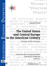 Okładka Daniel Fried, The United States and Central Europe in the American Century, LI, didactica 7, Warszawa 2019