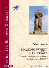 polskość Tadeusz Gawin, POLSKOŚĆ WYJĘTA
SPOD PRAWA
Polska mniejszość narodowa
na Białorusi 1919-2017, studia 10, Warszawa, 2020